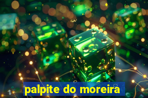 palpite do moreira